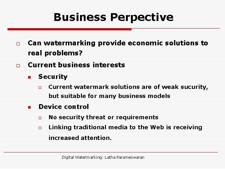 Business Perpective o Can watermarking provide economic solutions to real problems? o Current business
