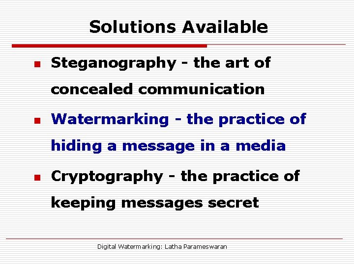 Solutions Available n Steganography - the art of concealed communication n Watermarking - the