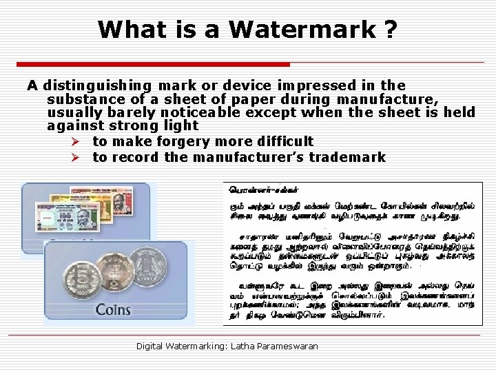 What is a Watermark ? A distinguishing mark or device impressed in the substance