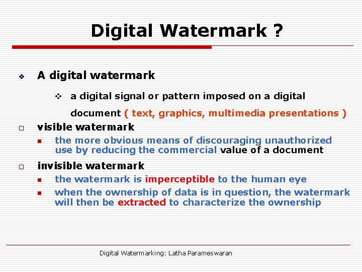 Digital Watermark ? v A digital watermark v a digital signal or pattern imposed