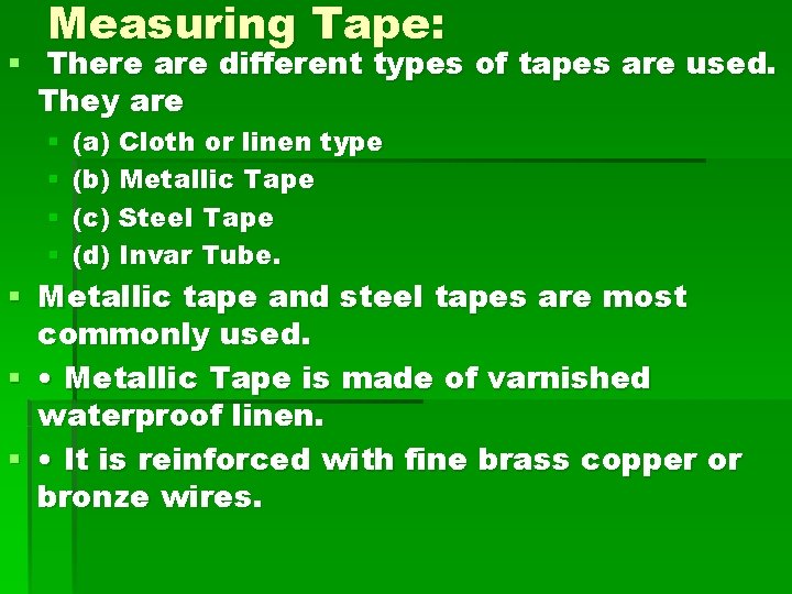 Measuring Tape: § There are different types of tapes are used. They are §