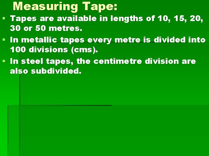 Measuring Tape: § Tapes are available in lengths of 10, 15, 20, 30 or