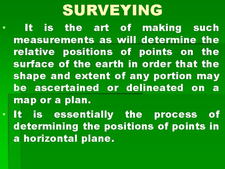 SURVEYING It is the art of making such measurements as will determine the relative