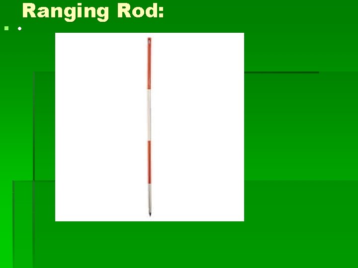 Ranging Rod: § • 