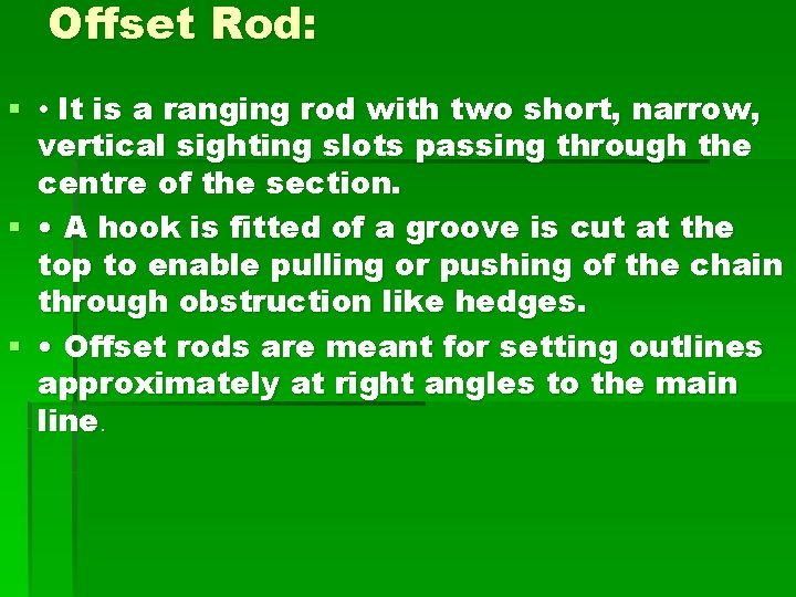 Offset Rod: § • It is a ranging rod with two short, narrow, vertical