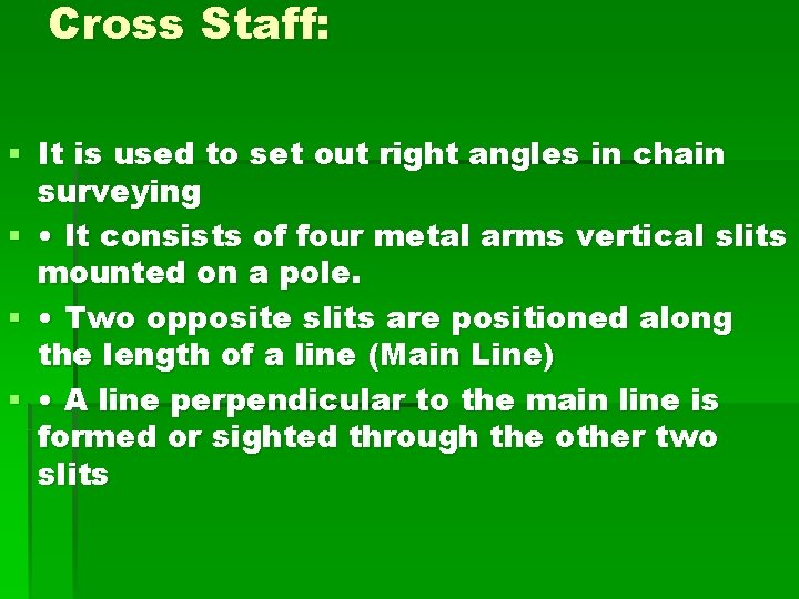 Cross Staff: § It is used to set out right angles in chain surveying