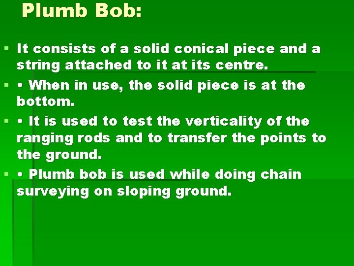 Plumb Bob: § It consists of a solid conical piece and a string attached
