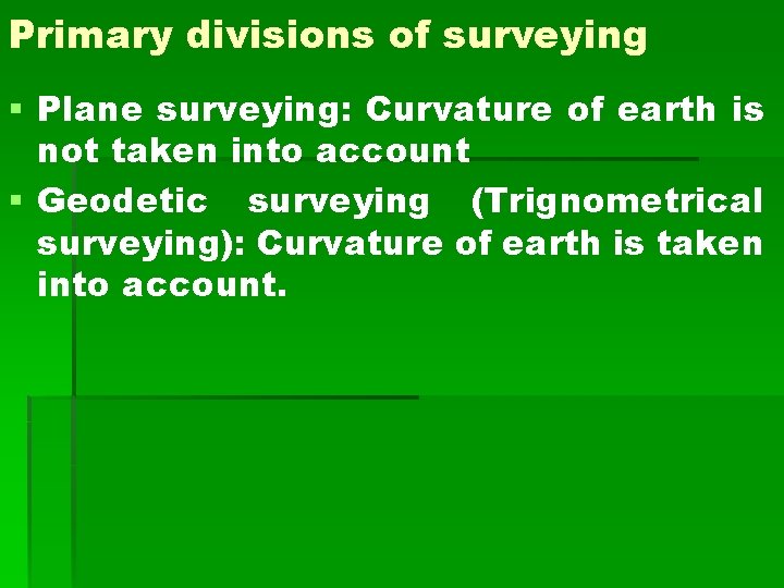 Primary divisions of surveying § Plane surveying: Curvature of earth is not taken into