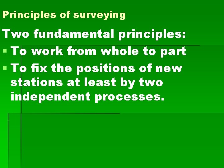 Principles of surveying Two fundamental principles: § To work from whole to part §