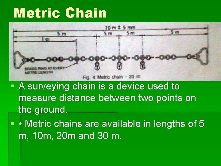 Metric Chain § A surveying chain is a device used to measure distance between