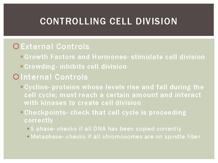 CONTROLLING CELL DIVISION External Controls § Growth Factors and Hormones- stimulate cell division §