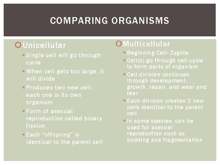 COMPARING ORGANISMS Unicellular § Single cell will go through cycle § When cell gets