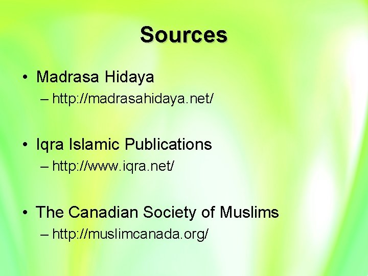 Sources • Madrasa Hidaya – http: //madrasahidaya. net/ • Iqra Islamic Publications – http: