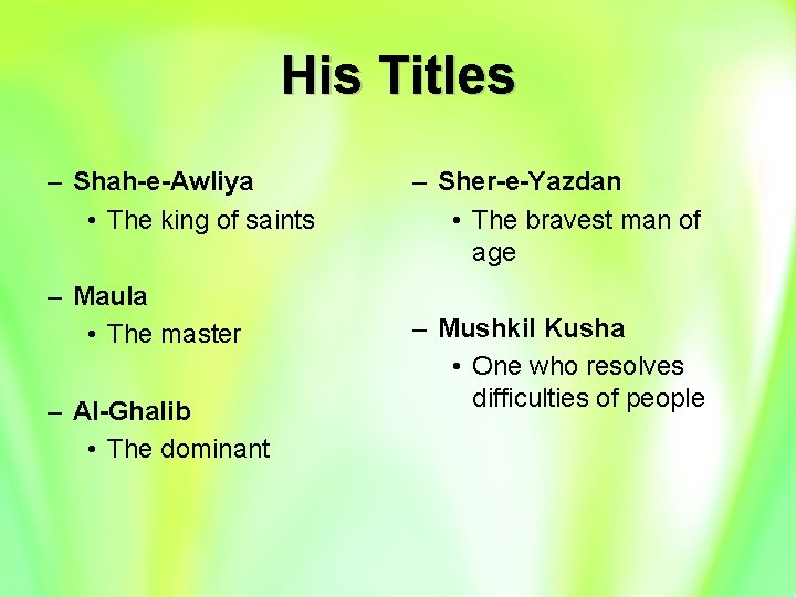 His Titles – Shah-e-Awliya • The king of saints – Maula • The master