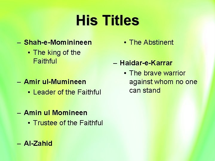 His Titles – Shah-e-Mominineen • The king of the Faithful – Amir ul-Mumineen •