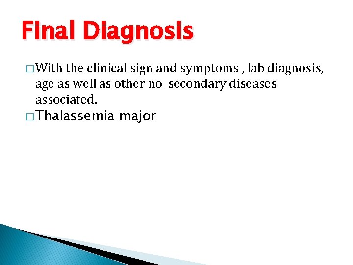 Final Diagnosis � With the clinical sign and symptoms , lab diagnosis, age as