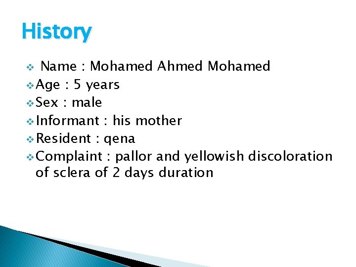 History Name : Mohamed Ahmed Mohamed v Age : 5 years v Sex :