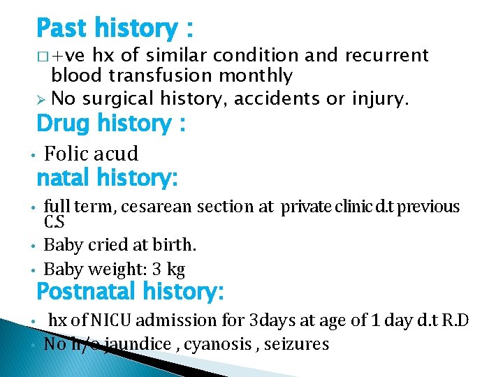 Past history : � +ve hx of similar condition and recurrent blood transfusion monthly