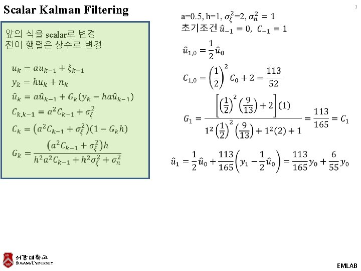 Scalar Kalman Filtering 7 앞의 식을 scalar로 변경 전이 행렬은 상수로 변경 EMLAB 