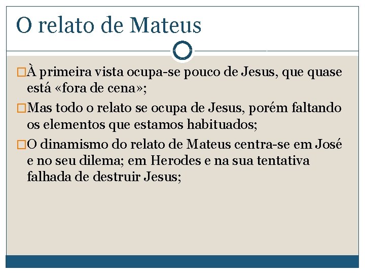 O relato de Mateus �À primeira vista ocupa-se pouco de Jesus, que quase está