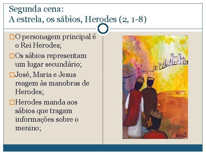 Segunda cena: A estrela, os sábios, Herodes (2, 1 -8) �O personagem principal é