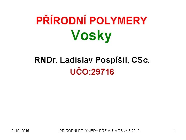 PŘÍRODNÍ POLYMERY Vosky RNDr. Ladislav Pospíšil, CSc. UČO: 29716 2. 10. 2019 PŘÍRODNÍ POLYMERY