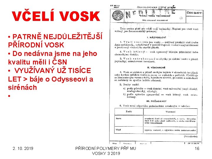 VČELÍ VOSK • PATRNĚ NEJDŮLEŽITĚJŠÍ PŘÍRODNÍ VOSK • Do nedávna jsme na jeho kvalitu