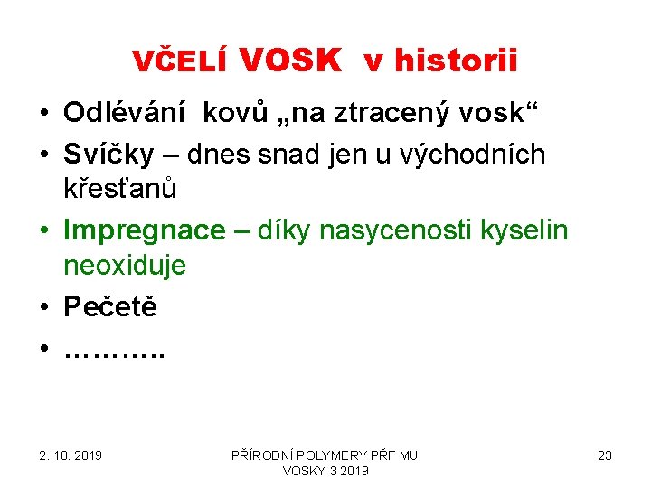 VČELÍ VOSK v historii • Odlévání kovů „na ztracený vosk“ • Svíčky – dnes VČELÍ VOSK v historii • Odlévání kovů „na ztracený vosk“ • Svíčky – dnes