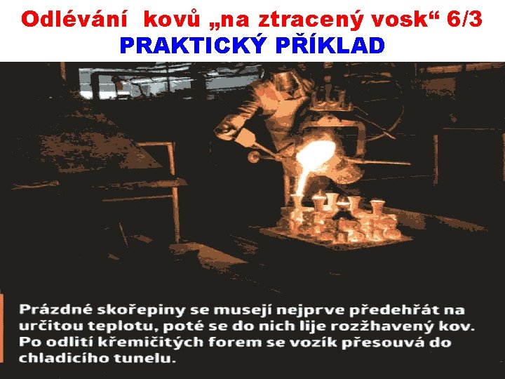 Odlévání kovů „na ztracený vosk“ 6/3 PRAKTICKÝ PŘÍKLAD 2. 10. 2019 PŘÍRODNÍ POLYMERY PŘF