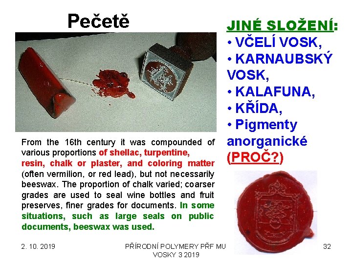 Pečetě From the 16 th century it was compounded of various proportions of shellac,