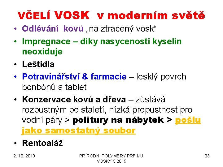 VČELÍ VOSK v moderním světě • Odlévání kovů „na ztracený vosk“ • Impregnace –