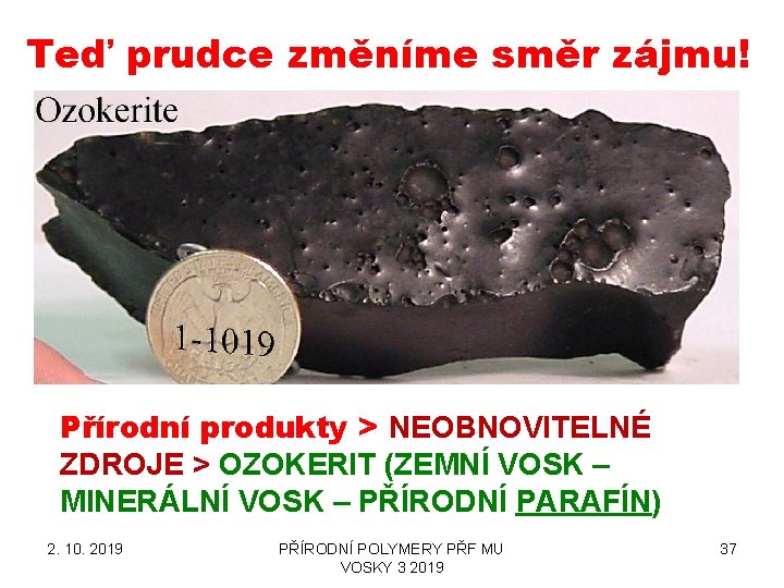 Teď prudce změníme směr zájmu! Přírodní produkty > NEOBNOVITELNÉ ZDROJE > OZOKERIT (ZEMNÍ VOSK