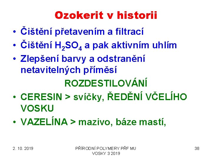 Ozokerit v historii • Čištění přetavením a filtrací • Čištění H 2 SO 4