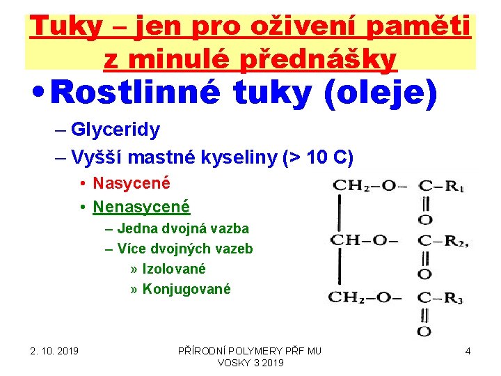 Tuky – jen pro oživení paměti z minulé přednášky • Rostlinné tuky (oleje) – Tuky – jen pro oživení paměti z minulé přednášky • Rostlinné tuky (oleje) –