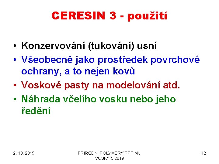 CERESIN 3 - použití • Konzervování (tukování) usní • Všeobecně jako prostředek povrchové ochrany, CERESIN 3 - použití • Konzervování (tukování) usní • Všeobecně jako prostředek povrchové ochrany,