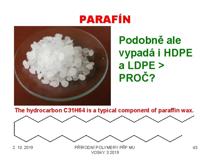 PARAFÍN Podobně ale vypadá i HDPE a LDPE > PROČ? The hydrocarbon C 31