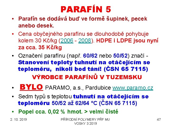PARAFÍN 5 • Parafín se dodává buď ve formě šupinek, pecek anebo desek. • PARAFÍN 5 • Parafín se dodává buď ve formě šupinek, pecek anebo desek. •
