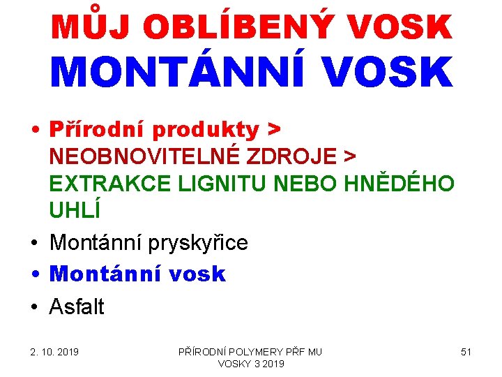 MŮJ OBLÍBENÝ VOSK MONTÁNNÍ VOSK • Přírodní produkty > NEOBNOVITELNÉ ZDROJE > EXTRAKCE LIGNITU MŮJ OBLÍBENÝ VOSK MONTÁNNÍ VOSK • Přírodní produkty > NEOBNOVITELNÉ ZDROJE > EXTRAKCE LIGNITU
