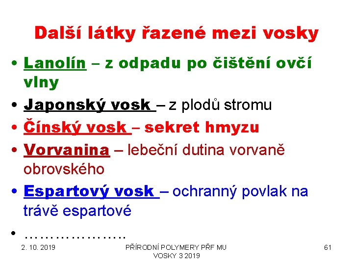 Další látky řazené mezi vosky • Lanolín – z odpadu po čištění ovčí vlny