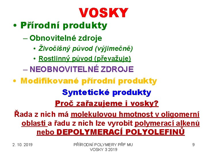 VOSKY • Přírodní produkty – Obnovitelné zdroje • Živočišný původ (výjimečně) • Rostlinný původ