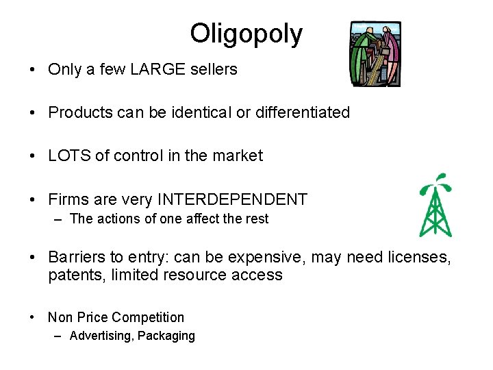 Oligopoly • Only a few LARGE sellers • Products can be identical or differentiated