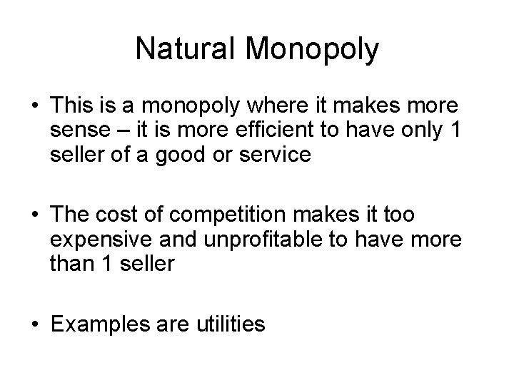 Natural Monopoly • This is a monopoly where it makes more sense – it