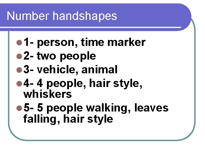 Number handshapes l 1 l 2 l 3 l 4 - person, time marker