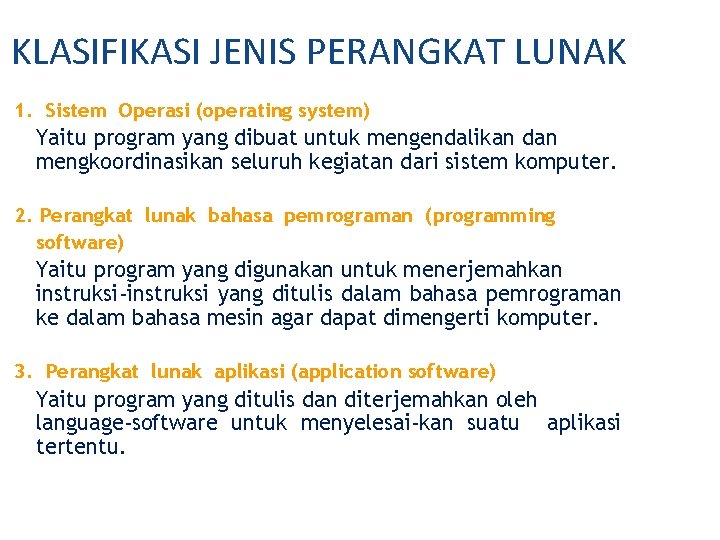 KLASIFIKASI JENIS PERANGKAT LUNAK 1. Sistem Operasi (operating system) Yaitu program yang dibuat untuk