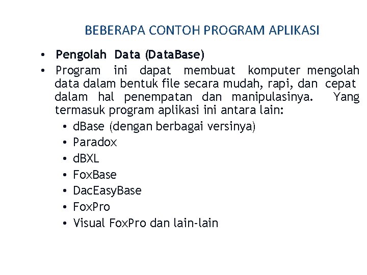 BEBERAPA CONTOH PROGRAM APLIKASI • Pengolah Data (Data. Base) • Program ini dapat membuat