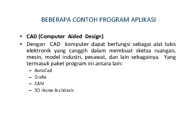 BEBERAPA CONTOH PROGRAM APLIKASI • CAD (Computer Aided Design) • Dengan CAD komputer dapat