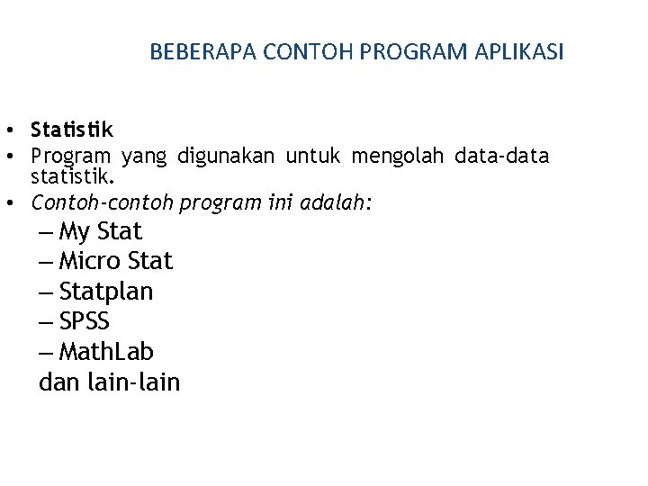 BEBERAPA CONTOH PROGRAM APLIKASI • Statistik • Program yang digunakan untuk mengolah data-data statistik.