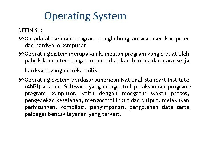 Operating System DEFINISI : OS adalah sebuah program penghubung antara user komputer dan hardware