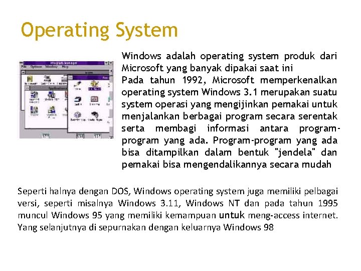 Operating System Windows adalah operating system produk dari Microsoft yang banyak dipakai saat ini