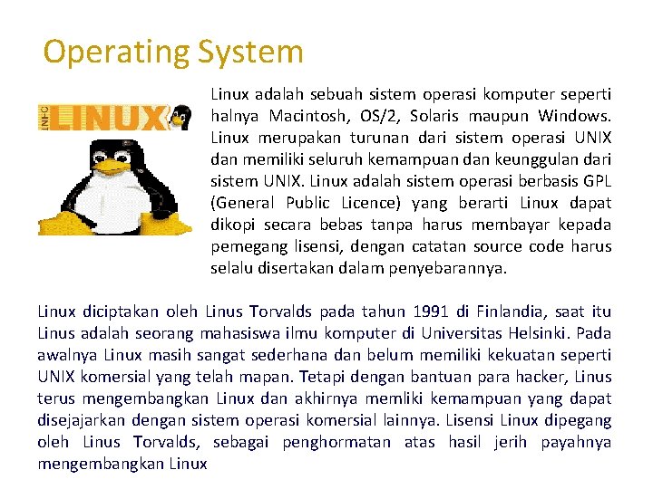 Operating System Linux adalah sebuah sistem operasi komputer seperti halnya Macintosh, OS/2, Solaris maupun